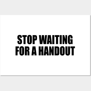 Stop waiting for a handout Posters and Art